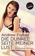 E-Book (epub) Die dunkle Seite meiner Lust von Andrew Forbes