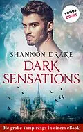 E-Book (epub) Dark Sensations: Die große Vampirsaga in einem eBook von Shannon Drake
