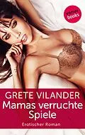 E-Book (epub) Mamas verruchte Spiele von Grete Vilander