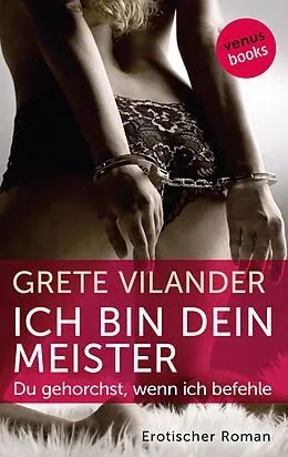 E-Book (epub) Ich bin dein Meister - Du gehorchst, wenn ich befehle von Grete Vilander