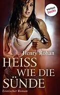 E-Book (epub) Heiß wie die Sünde von Henry Rohan