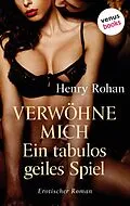 E-Book (epub) Verwöhne mich - Ein tabulos geiles Spiel von Henry Rohan