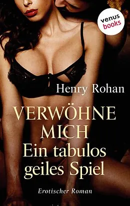 E-Book (epub) Verwöhne mich - Ein tabulos geiles Spiel von Henry Rohan