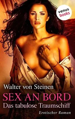 E-Book (epub) Sex an Bord - Das tabulose Traumschiff von Walter von Steinen