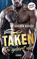 E-Book (epub) TAKEN - Du gehörst mir von Adriana Kossov