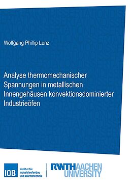 Kartonierter Einband Analyse thermomechanischer Spannungen in metallischen Innengehäusen konvektionsdominierter Industrieöfen von Wolfgang Philip Lenz