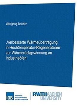 Kartonierter Einband Verbesserte Wärmeübertragung in Hochtemperatur-Regeneratoren zur Wärmerückgewinnung an Industrieöfen von Wolfgang Bender
