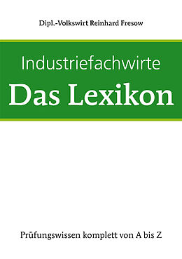 Kartonierter Einband Industriefachwirte - Das Lexikon von Reinhard Fresow