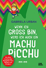 Kartonierter Einband Wenn ich groß bin, werd ich auch ein Machu Picchu von Gabriela Urban