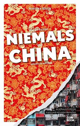 Kartonierter Einband Was Sie dachten, NIEMALS über CHINA wissen zu wollen von Martina Bölck