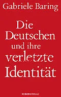 E-Book (epub) Die Deutschen und ihre verletzte Identität von Gabriele Baring