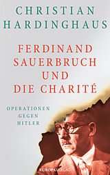E-Book (epub) Ferdinand Sauerbruch und die Charité von Dr. Christian Hardinghaus