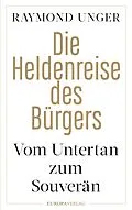 E-Book (epub) Die Heldenreise des Bürgers von Raymond Unger