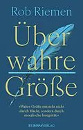 E-Book (epub) Über wahre Größe von Rob Riemen