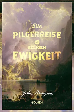 E-Book (epub) Die Pilgerreise zur seligen Ewigkeit von John Bunyan