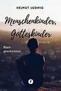E-Book (epub) Menschenkinder, Gotteskinder von Helmut Ludwig