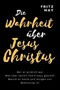 E-Book (epub) Die Wahrheit über Jesus Christus von Fritz May