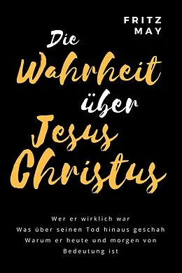 E-Book (epub) Die Wahrheit über Jesus Christus von Fritz May