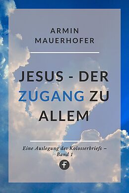 E-Book (epub) Jesus  Der Zugang zu allem von Armin Mauerhofer