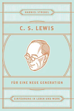 E-Book (epub) C. S. Lewis für eine neue Generation von Hanniel Strebel