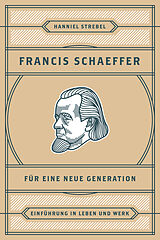 E-Book (epub) Francis Schaeffer für eine neue Generation von Hanniel Strebel