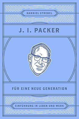 E-Book (epub) J. I. Packer für eine neue Generation von Hanniel Strebel
