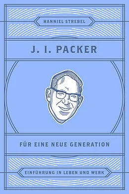 E-Book (epub) J. I. Packer für eine neue Generation von Hanniel Strebel