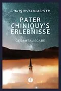 E-Book (epub) Pater Chiniquys Erlebnisse - Gesamtausgabe von Charles Chiniquy