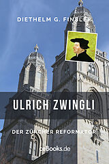 E-Book (epub) Ulrich Zwingli von Diethelm G. Finsler