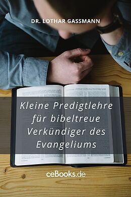 E-Book (epub) Kleine Predigtlehre für bibeltreue Verkündiger des Evangeliums von Lothar Gassmann