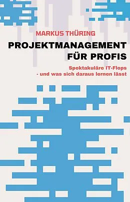 E-Book (epub) PROJEKTMANAGEMENT FÜR PROFIS von Markus Thüring