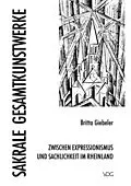 E-Book (pdf) Sakrale Gesamtkunstwerke zwischen Expressionismus und Sachlichkeit in Rheinland von Britta Giebeler