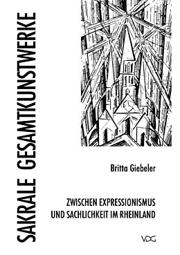 E-Book (pdf) Sakrale Gesamtkunstwerke zwischen Expressionismus und Sachlichkeit in Rheinland von Britta Giebeler