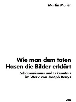 E-Book (pdf) Wie man dem toten Hasen die Bilder erklärt von Martin Müller