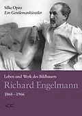 E-Book (pdf) Ein Gentlemankünstler. Leben und Werk des Bildhauers Richard Engelmann (1868-1966) von Silke Opitz