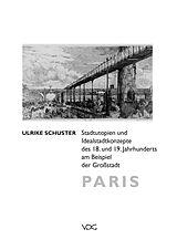 E-Book (pdf) Stadtutopien und Idealstadtkonzepte des 18. und 19. Jahrhunderts am Beispiel der Großstadt Paris von Ulrike Schuster