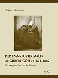E-Book (pdf) Der Frankfurter Maler Angilbert Göbel (1821-1882) von Jürgen Eichenauer