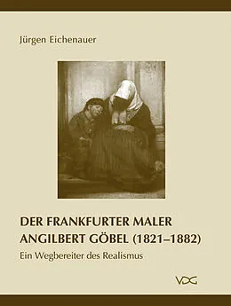 E-Book (pdf) Der Frankfurter Maler Angilbert Göbel (1821-1882) von Jürgen Eichenauer