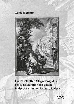 E-Book (pdf) Ein rätselhafter Allegorienzyklus Felice Boscaratis nach einem Bildprogramm von Lazzaro Riviera von Xenia Riemann