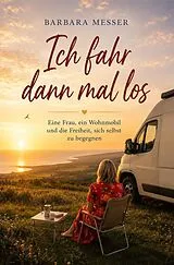 Kartonierter Einband Ich fahr dann mal los von Barbara Messer
