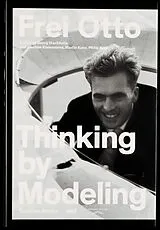 Kartonierter Einband Thinking by Modeling von Frei Otto