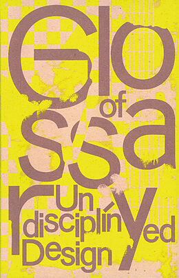 Couverture cartonnée Glossary of Undisciplined Design de 