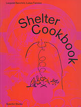 Couverture cartonnée Shelter Cookbook de Leopold Banchini, Lukas Feireiss, Lloyd Kahn