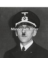 Kartonierter Einband (Kt) Männer wie Hitler von Friedrich Tietjen