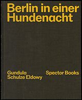 Fester Einband Gundula Schulze Eldowy: Berlin in einer Hundenacht von Gundula Schulze Eldowy, Peter Truschner