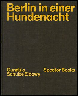 Fester Einband Gundula Schulze Eldowy: Berlin in einer Hundenacht von Gundula Schulze Eldowy, Peter Truschner