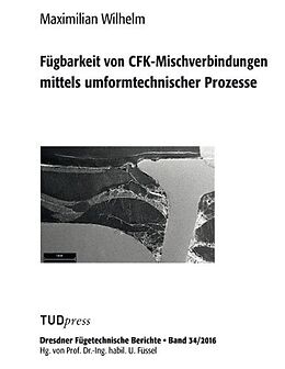 Kartonierter Einband Fügbarkeit von CFK-Mischverbindungen mittels umformtechnischer Prozesse von Maximilian Wilhelm