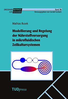 Kartonierter Einband Modellierung und Regelung der Nährstoffversorgung in mikrofluidischen Zellkultursystemen von Mathias Busek