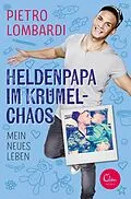 E-Book (epub) Heldenpapa im Krümelchaos von Pietro Lombardi