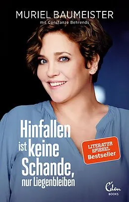 E-Book (epub) Hinfallen ist keine Schande, nur Liegenbleiben von Muriel Baumeister, Constanze Behrends